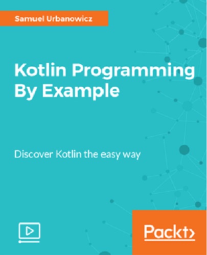 Packt Publishing - Kotlin Programming By Example 2017 TUTORiAL