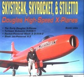 Skystreak, Skyrocket & Stiletto: Douglas High-Speed X-Planes