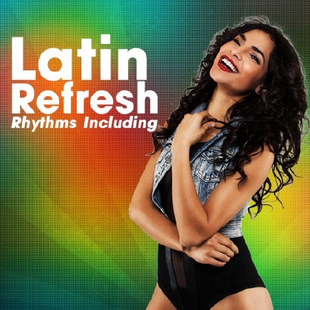 Latin Refresh Rhythms Including (2017)