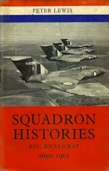 Squadron Histories Since 1912: RFC, RNAS and RAF