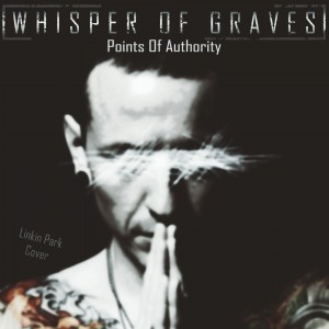 Whisper of Graves - Points of Authority (Linkin Park cover) (2017)