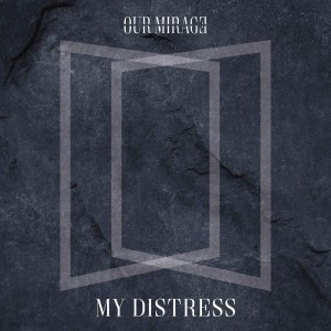 Our Mirage - My Distress [Single] (2017)