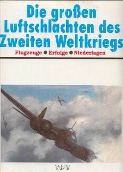 Die Grossen Luftschlachten des Zweiten Weltkriegs
