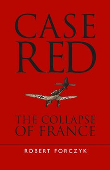 Case Red: The Collapse of France (Osprey General Military)