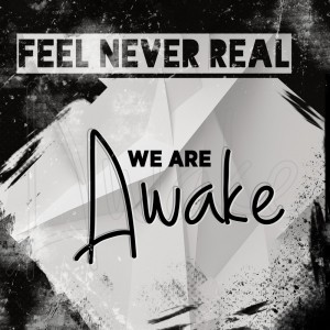 Feel Never Real - We Are Awake [EP] (2017)