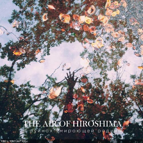 The Air Of Hiroshima - В Руинах Умирающей Родины (2017)