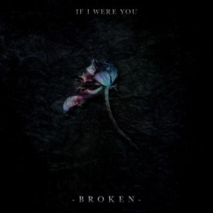 If I Were You - Broken (Single) (2018)