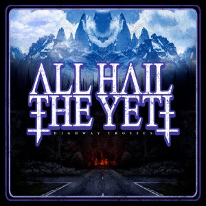 All Hail the Yeti - Highway Crosses (2018)